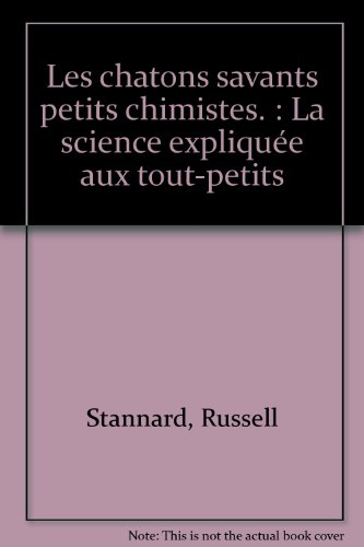 La science expliquée aux tout-petits. Vol. 1. Les chatons savants petits chimistes