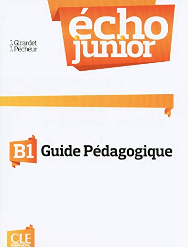 Echo junior B1 : méthode de français : guide pédagogique
