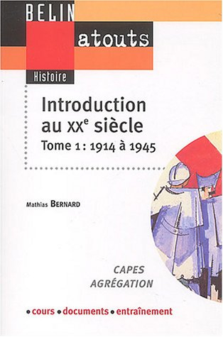Introduction au XXe siècle : Capes, agrégation, cours, documents, entraînement. Vol. 1. 1914-1945