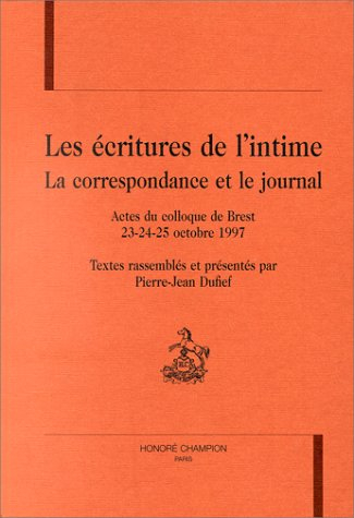 Les écritures de l'intime : la correspondance et le journal : actes du colloque de Brest, 23-24-25 o