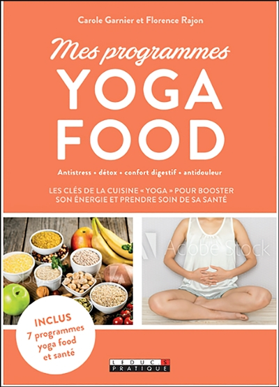 Mes programmes yoga food : antistress, détox, confort digestif, antidouleur