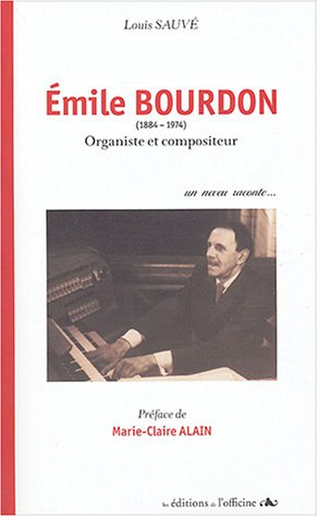 Emile Bourdon (1884-1974) organiste et compositeur : un neveu raconte...