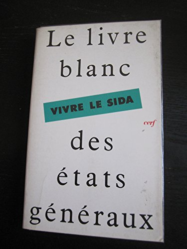 Vivre le sida : le livre blanc des états généraux du 17 et 18 mars 1990 à Paris