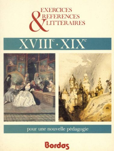Exercices et références littéraires, 18e et 19e siècles : classe de 1re