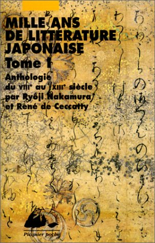 Mille ans de littérature japonaise : anthologie du VIIIe au XVIIIe siècle. Vol. 1