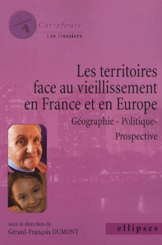 Les territoires face au vieillissement en France et en Europe : géographie, politique, prospective