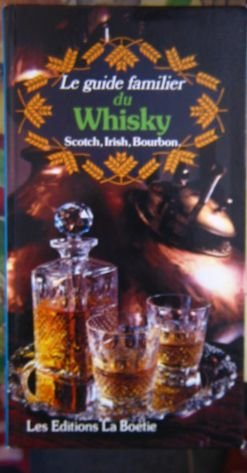 le guide familier du whisky : scotch, irish, bourbon (le guide familier...)