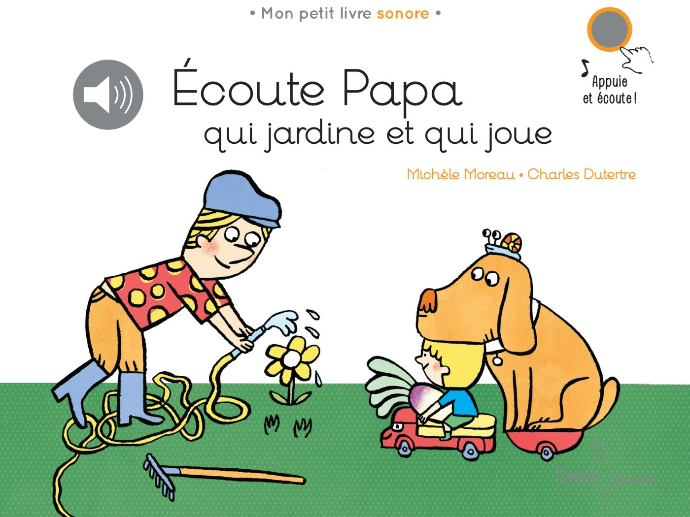 Ecoute papa qui jardine et qui joue