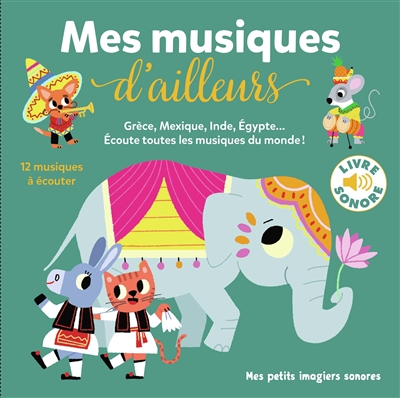 Mes musiques d'ailleurs : Grèce, Mexique, Inde, Egypte... : écoute toutes les musiques du monde !