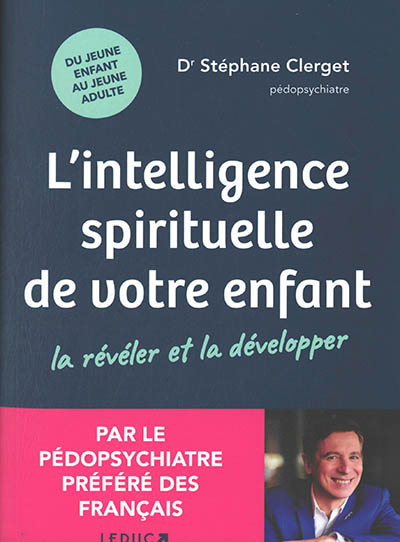 L'intelligence spirituelle de votre enfant : la révéler et la développer : du jeune enfant au jeune 