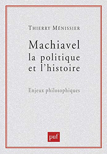 Machiavel, la politique et l'histoire, enjeux philosophiques