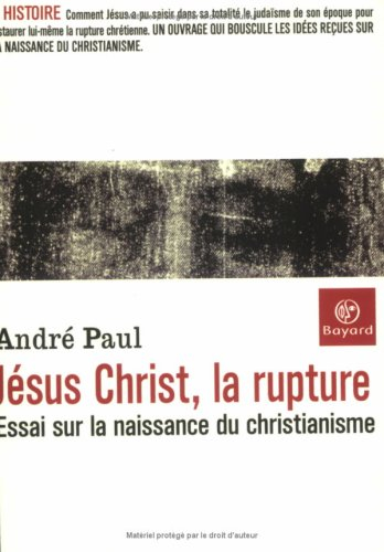 Jésus-Christ, la rupture : essai sur la naissance du christianisme