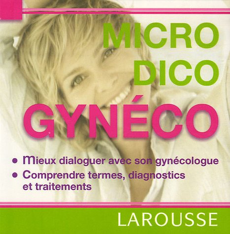 Gynéco : mieux dialoguer avec son gynécologue, comprendre termes, diagnostics et traitements