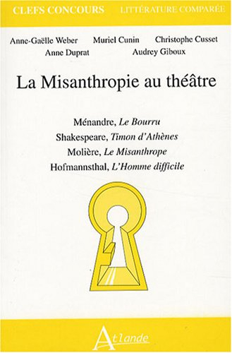 La misanthropie au théâtre : Ménandre, Le bourru, Shakespeare, Timon d'Athènes, Molière, Le misanthr