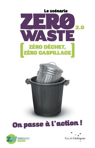 Le scénario zero waste 2.0 : zéro déchet, zéro gaspillage : on passe à l'action !