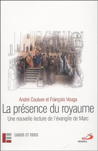 La présence du royaume : une nouvelle lecture de l'évangile de Marc