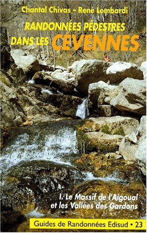 Randonnées pédestres dans les Cévennes. Vol. 1. Le massif de l'Aigoual et les vallées des Gardens...