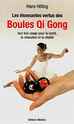 Les étonnantes vertus des boules qi gong : leur bon usage pour la santé, la relaxation et la vitalit