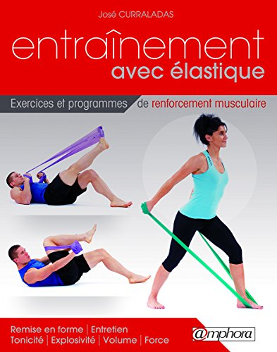 Entraînement avec élastique : exercices et séances de renforcement musculaire : remise en forme, ent