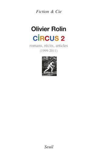 Circus. Vol. 2. Romans, récits, articles : 1999-2011
