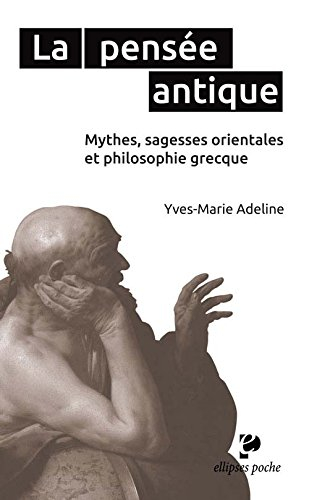 La pensée antique : mythes, sagesses orientales et philosophie grecque
