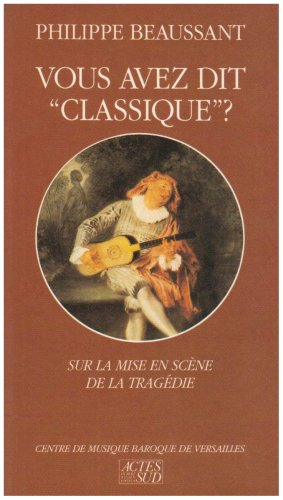 Vous avez dit classique ? : sur la mise en scène de la tragédie