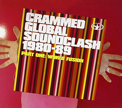 crammed global soundclash 1980 - 89 - part one : world fusion