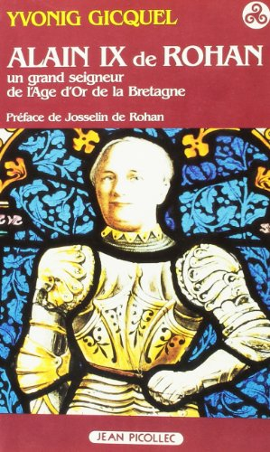 Alain IX de Rohan : 1382-1462 : un grand seigneur de l'âge d'or de la Bretagne