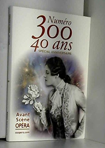Avant-scène opéra (L'), n° 300. 40 ans : spécial anniversaire