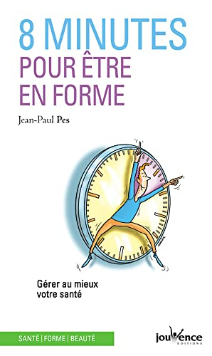 8 minutes pour être en forme : gérer au mieux votre santé