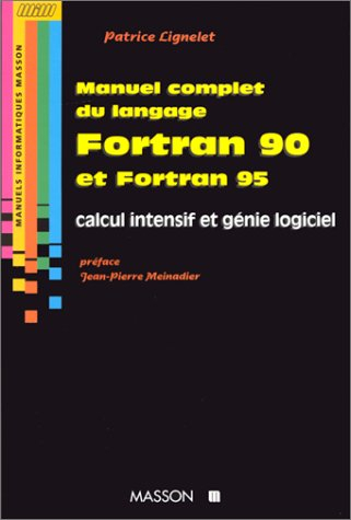 Manuel complet du langage Fortran 90 et Fortran 95 : calcul intensif et génie logiciel