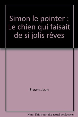 Simon le pointer : le chien qui faisait de si jolis rêves