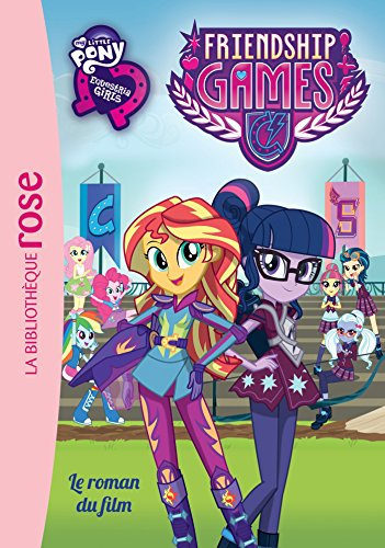 My little pony, Equestria girls : le roman du film. Vol. 3. Friendship games