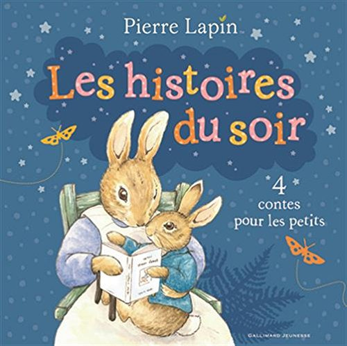 Pierre Lapin. Les histoires du soir : 4 contes pour les petits
