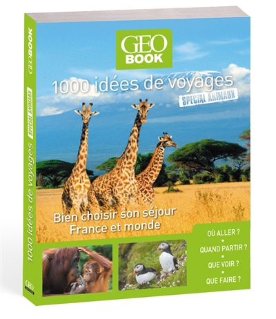 1.000 idées de voyages spécial animaux : bien choisir son séjour, France et monde