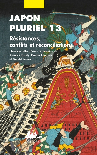 Japon pluriel. Vol. 13. Résistances, conflits et réconciliations : actes du treizième colloque de la