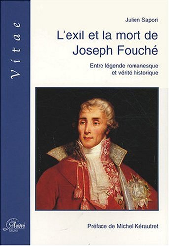 L'exil et la mort de Joseph Fouché : entre légende romanesque et vérité historique