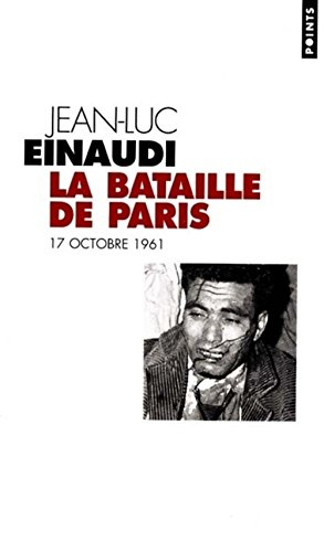La bataille de Paris : 17 octobre 1961 - Jean-Luc Einaudi