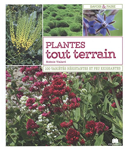 Plantes tout terrain : 100 variétés résistantes et peu exigeantes