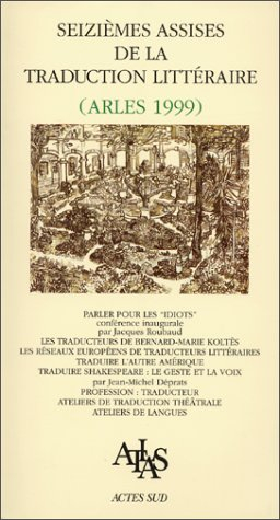 Actes des seizièmes Assises de la traduction littéraire (Arles 1999)