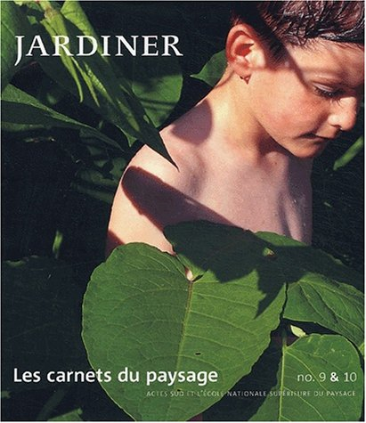 Carnets du paysage (Les), n° 9-10. Jardiner