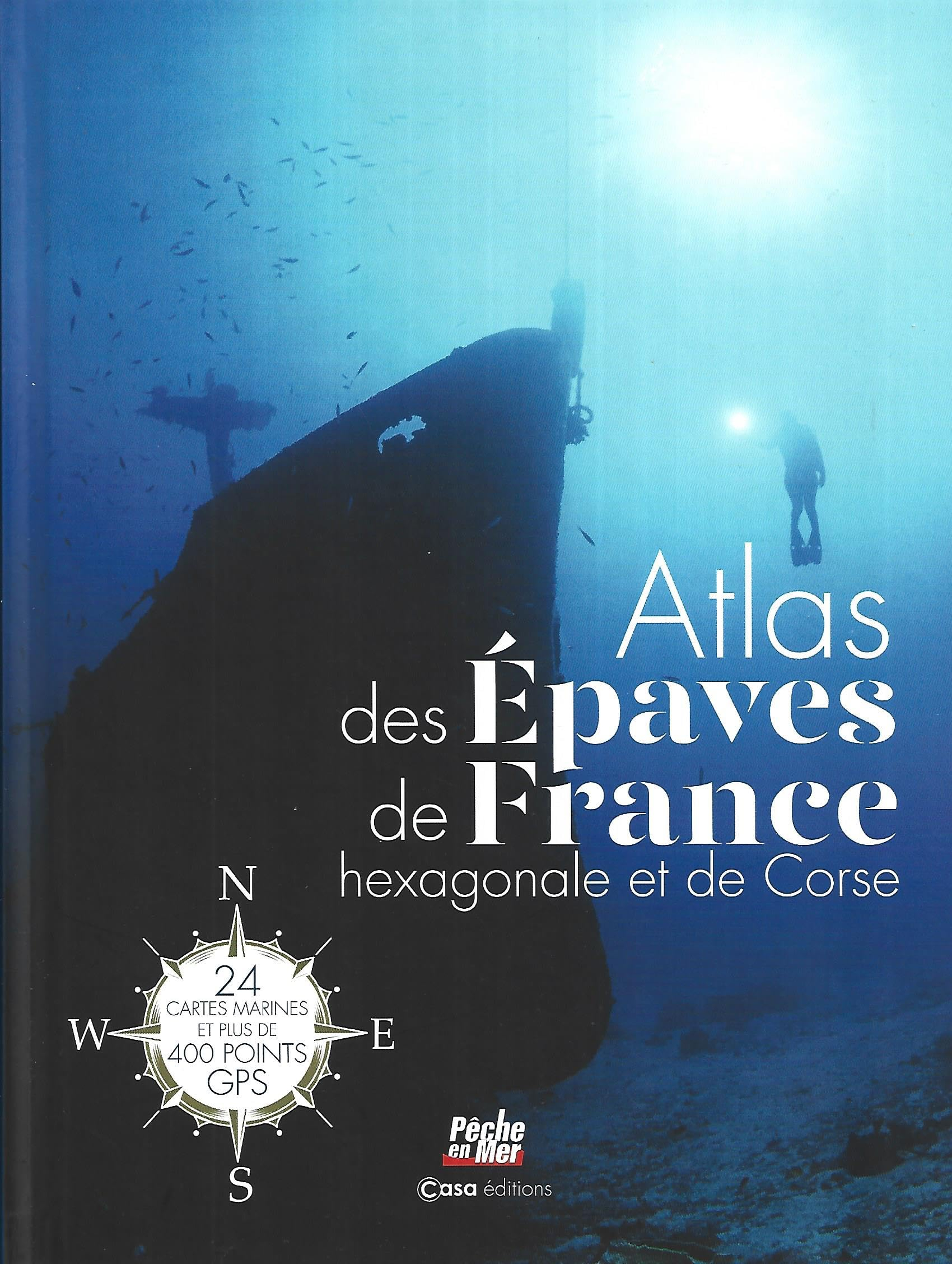 Atlas des épaves de France hexagonale et de Corse : 24 cartes marines et plus de 400 points GPS