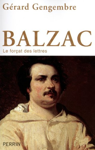 Balzac : le forçat des lettres