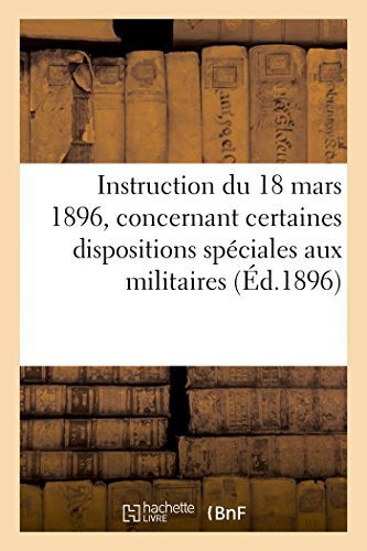 Instruction du 18 mars 1896, concernant certaines dispositions spéciales aux militaires (Éd.1896): d