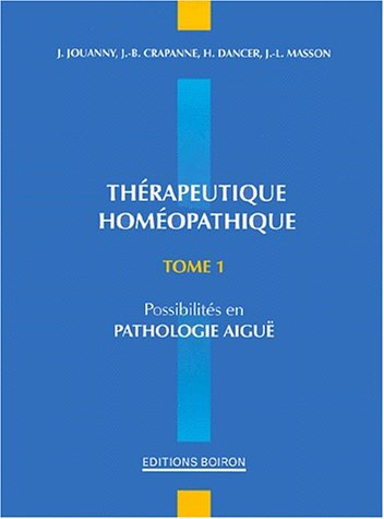 Thérapeutique homéopathique: Tome 1, Possibilités en pathologie aiguë