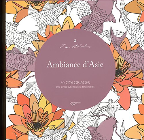 Ambiances d'Asie : 50 coloriages anti-stress avec feuilles détachables