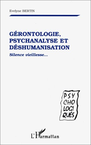 Gérontologie, psychanalyse et déshumanisation : silence vieillesse