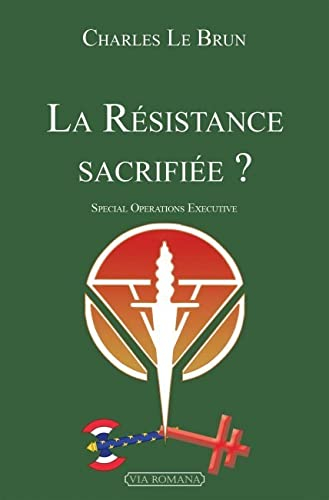 La Résistance sacrifiée ? : Special operations executive