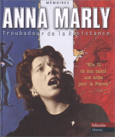 Anna Marly, troubadour de la Résistance : mémoires
