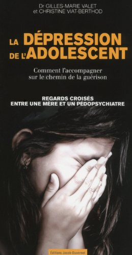 La dépression de l'adolescent : comment l'accompagner sur le chemin de la guérison : regards croisés
